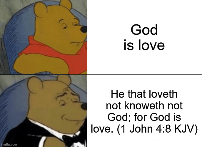 God is love...... If u don't love, u don't know him Imgflip