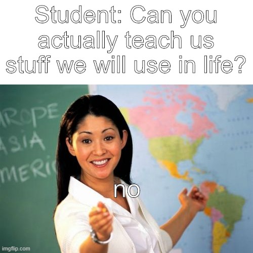 Unhelpful High School Teacher Meme Imgflip