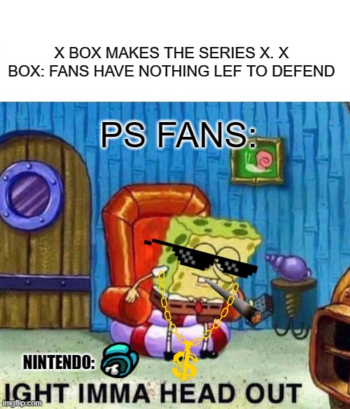 Spongebob Ight Imma Head Out Meme Imgflip