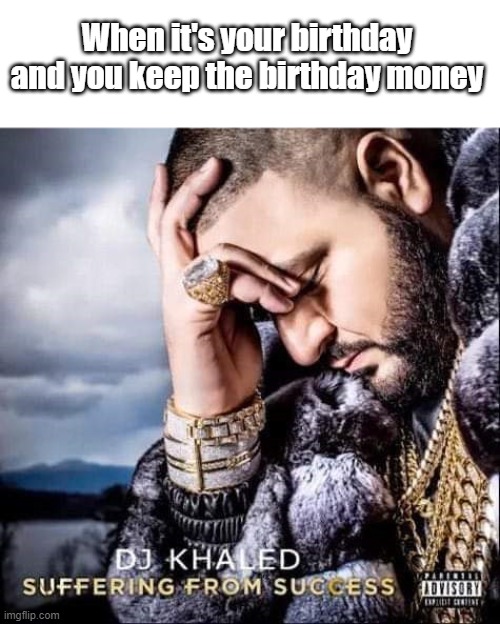 DJ KHALED SUFFERING FROM SUCCESS Imgflip