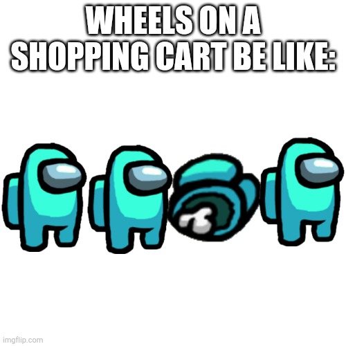 Among Us Shopping Cart Wheels Imgflip