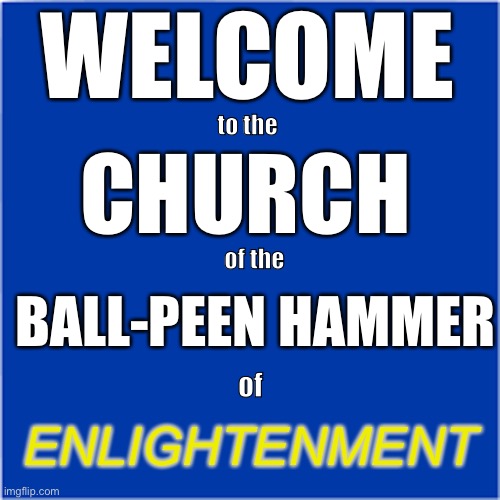BallPeen Hammer of Enlightenment Imgflip