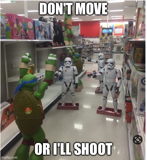Don't move or I'll shoot Imgflip