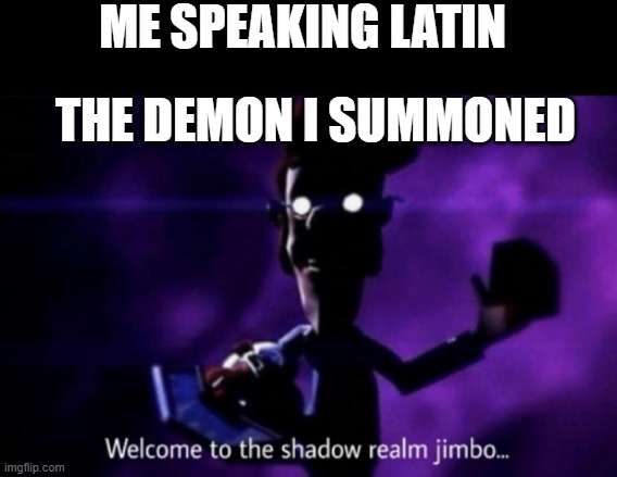 to the shadow realm jimbo Imgflip