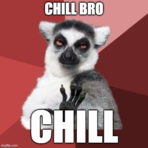Chill bro Imgflip
