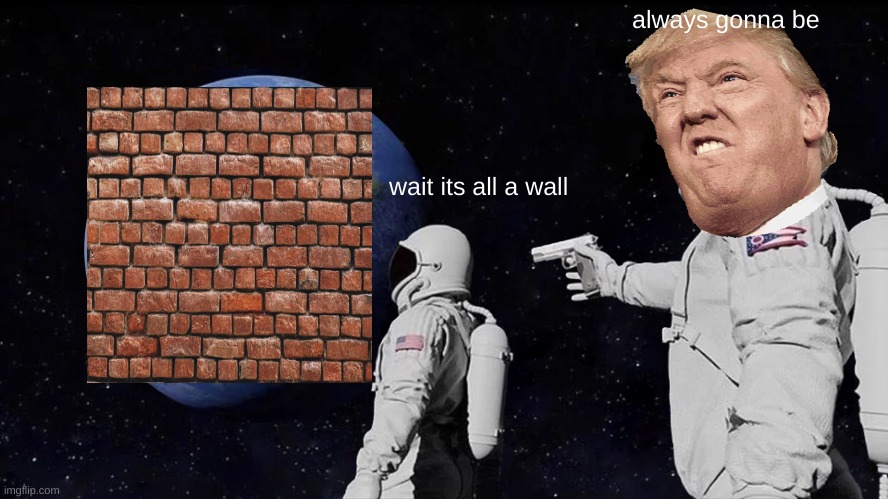 I want to build a wall Imgflip