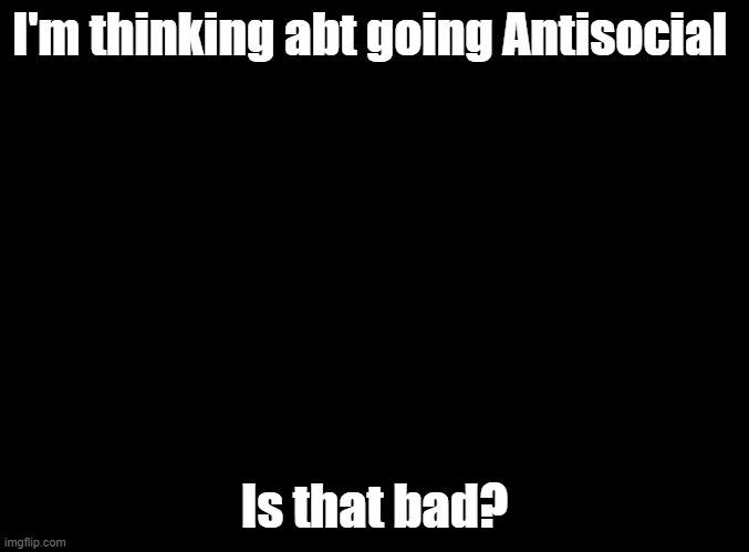Antisocial Imgflip