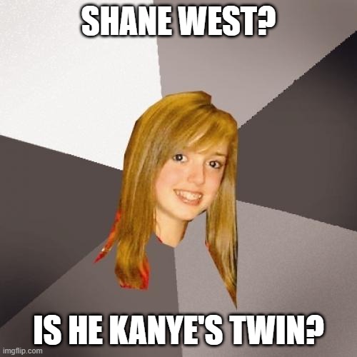 Musically Oblivious 8th Grader Meme Imgflip