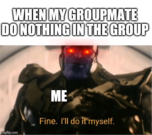 Fine Ill do it myself Thanos Imgflip