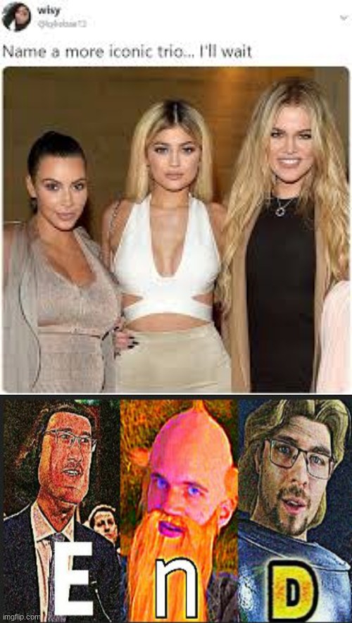 Name A More Iconic Trio, I'll Wait Imgflip