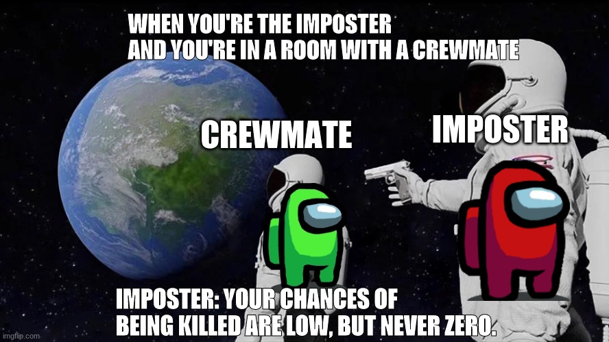 Chances of being killed are low, but never zero Imgflip