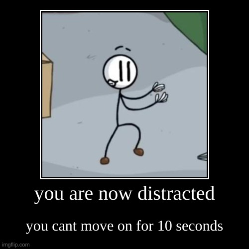 you are now distracted Imgflip