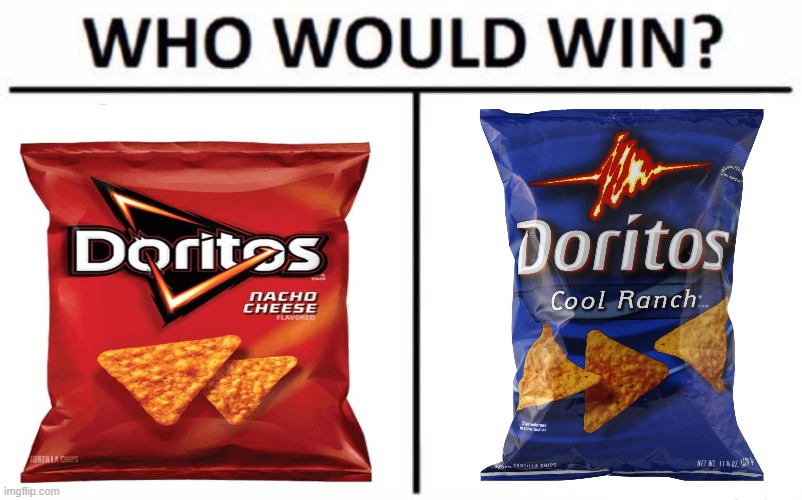 I'd say Nacho Cheese because Cool Ranch is disgusting Imgflip
