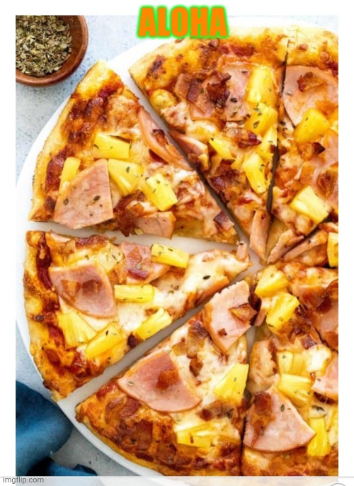 Hawaiian pizza RULES! get it with extra cheese Imgflip