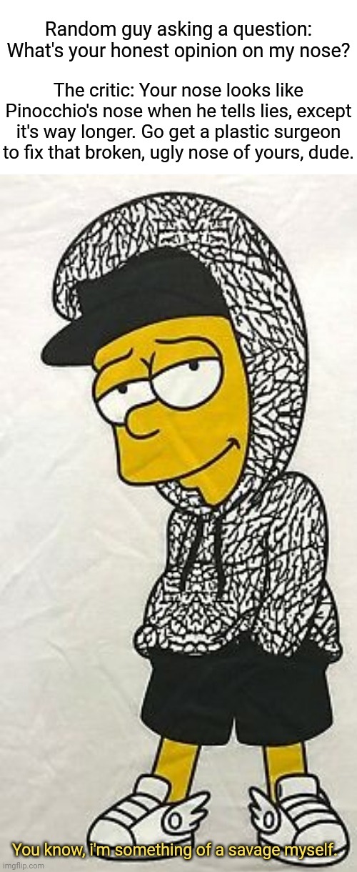 The roast about someone's nose looking like Pinocchio's nose Imgflip