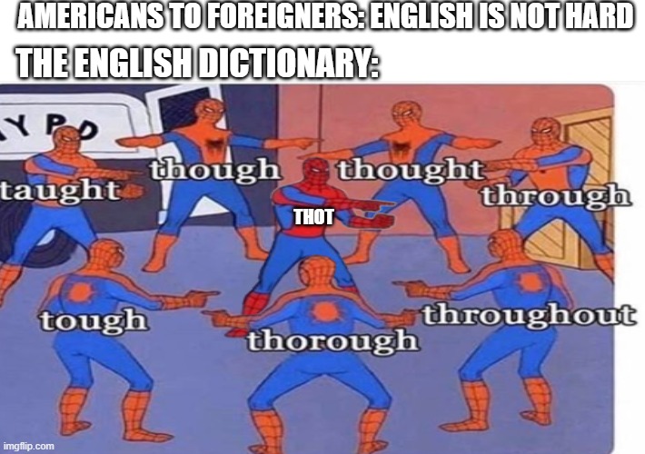 25 ++ through thorough thought though tough taught meme