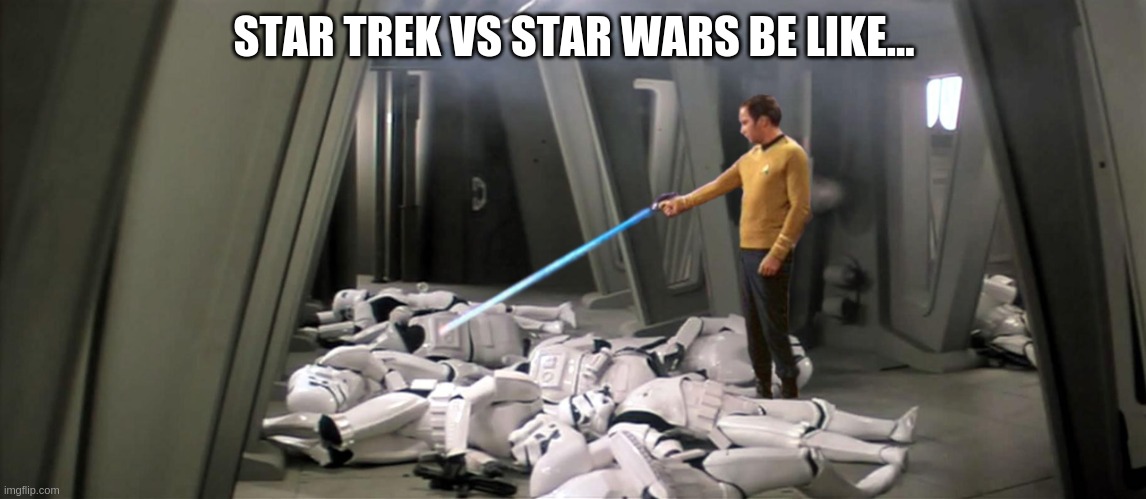 Star Trek vs Star Wars be like... Imgflip