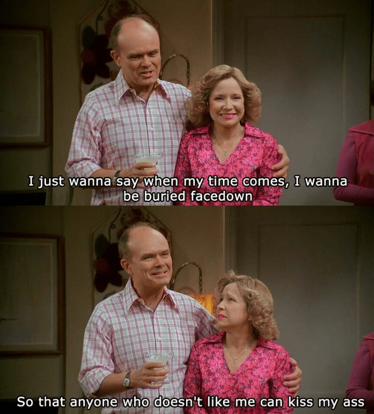 Red Forman When my time comes Blank Template Imgflip