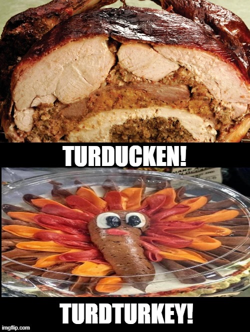Turducken or TurdTurkey! Imgflip