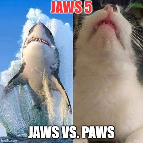 Jaws vs. Paws Imgflip