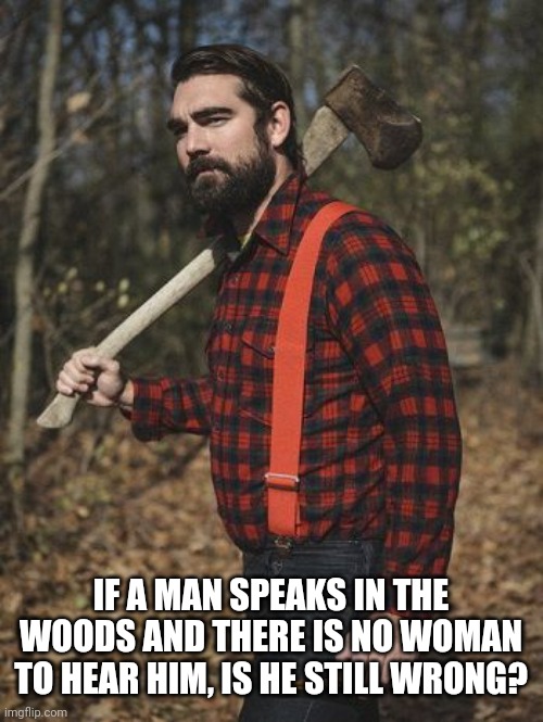 Image tagged in lumberjack Imgflip