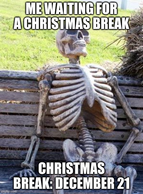 Christmas Break Meme Imgflip