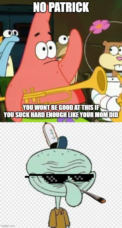 Image tagged in memes,no patrick Imgflip