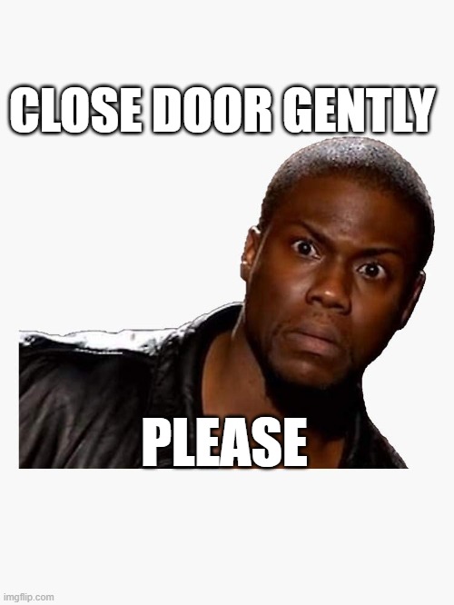 Close Door Gently Please No Slam Imgflip