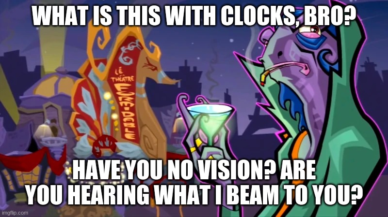 What is this with clocks, bro? Imgflip