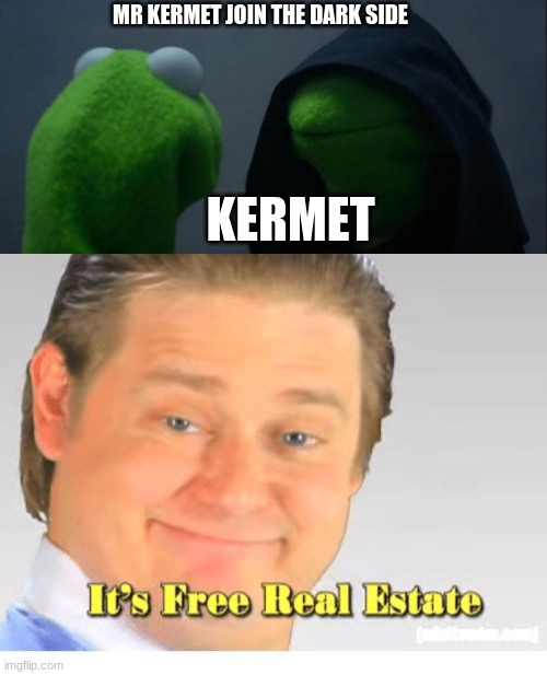Image tagged in memes,evil kermit,it's free real estate Imgflip