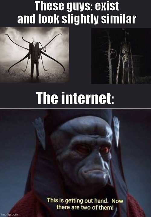 This is getting out of hand. Now there are two of them! Memes Imgflip