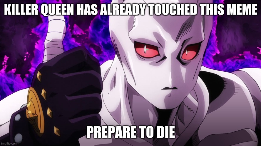 Killer Queen has already touched Imgflip