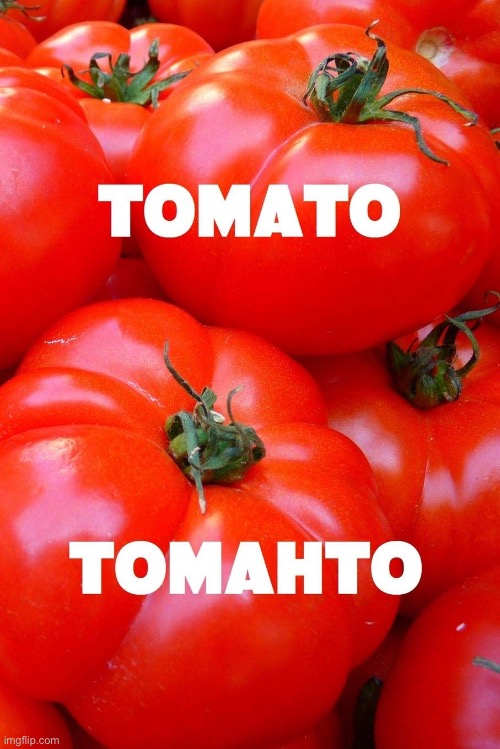 Tomato tomahto Imgflip