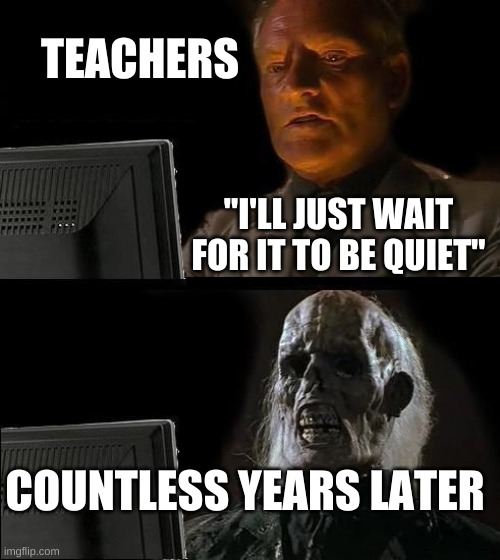 Teachers... Imgflip