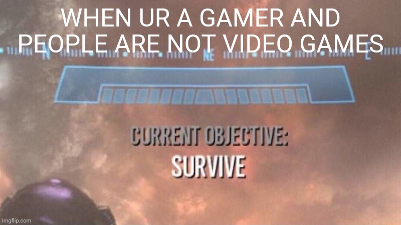 Current Objective Survive Imgflip