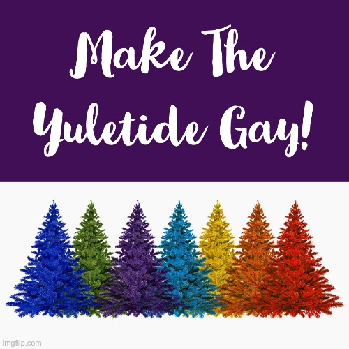 Gay Merry Christmas LGBTQ stream Making the Yuletide Gay. Imgflip