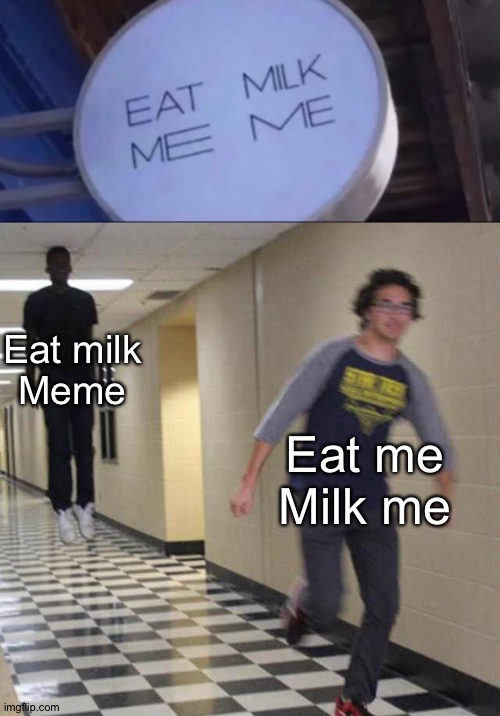 It is Eat milk, meme, we all know that Imgflip