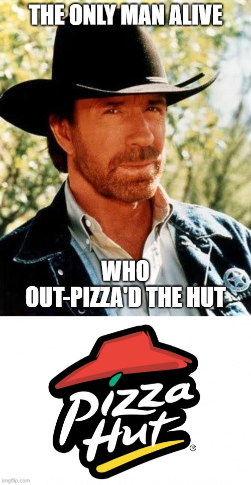 Image tagged in memes,chuck norris,pizza hut Imgflip