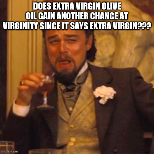 Extra Virgin Olive Oil Imgflip