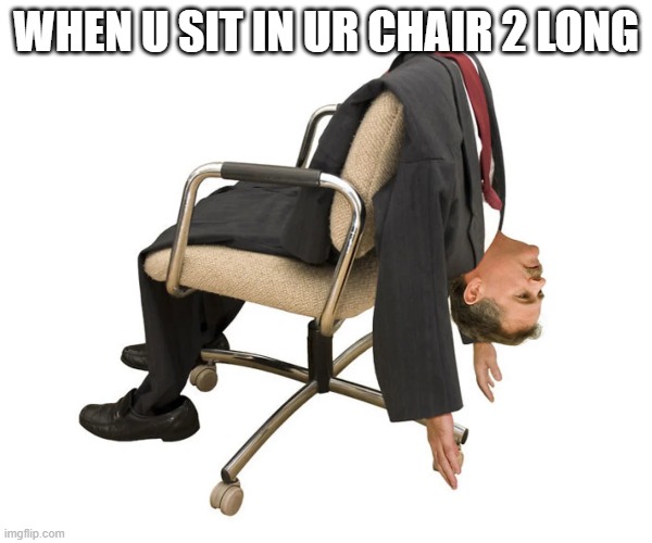 chairs be like lol Imgflip