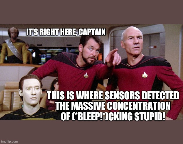 Star Trek Next Generation sensors detect stupid 001 Imgflip