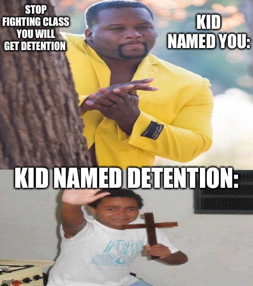 Detention is in trouble Imgflip