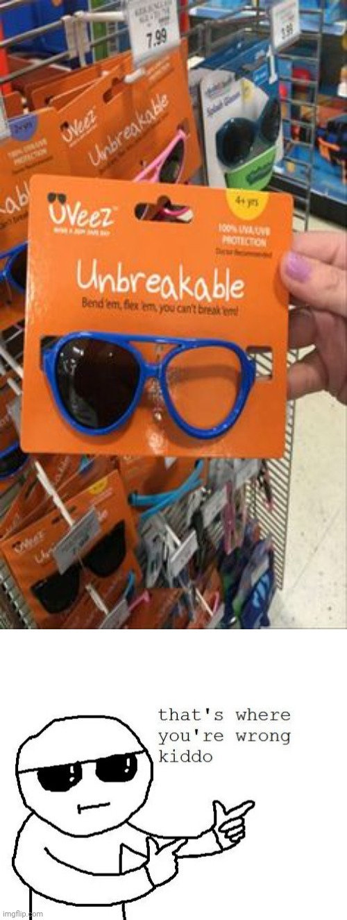 More like breakable sunglasses Imgflip