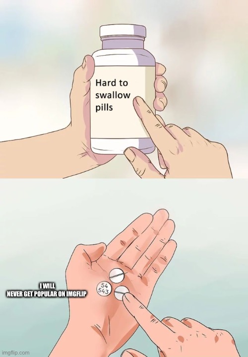 Hard To Swallow Pills Meme Imgflip