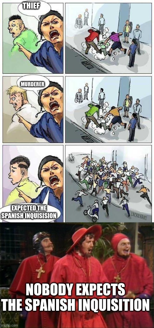 Image tagged in thief murderer,nobody expects the spanish inquisition