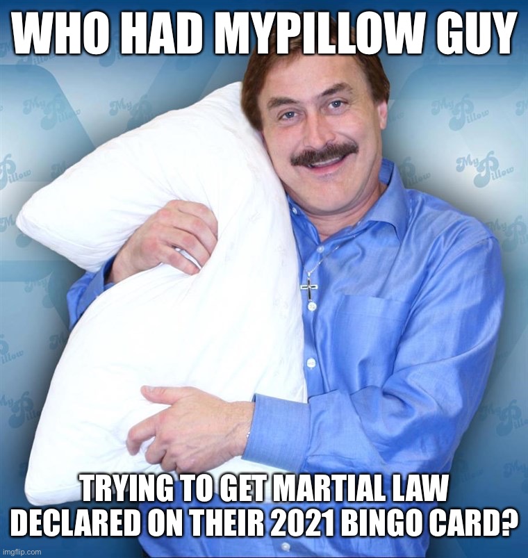 MyPillow Martial Law Imgflip