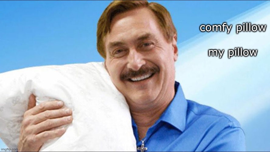 pillow! (some random meme i was bored) Imgflip