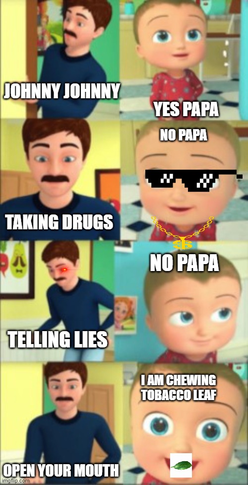 Image tagged in johnny johnny yes papa,swag,drugs Imgflip