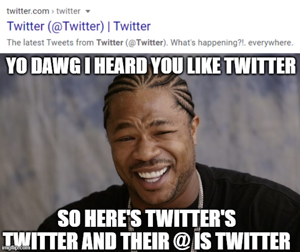 Image tagged in yo dawg i heard you like,twitter,old memes,google