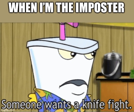 Image tagged in someone wants a knife fight Imgflip